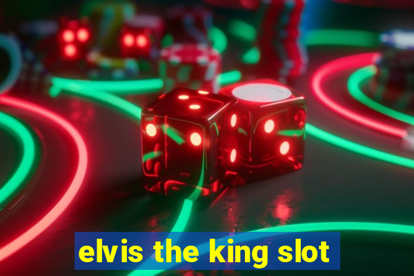 elvis the king slot