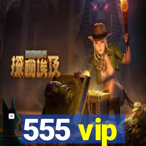 555 vip