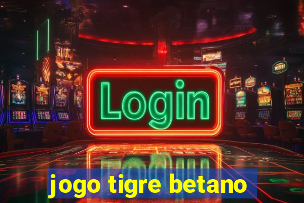 jogo tigre betano