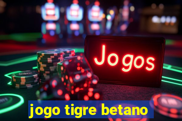 jogo tigre betano