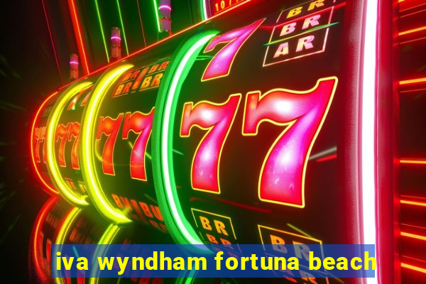 iva wyndham fortuna beach