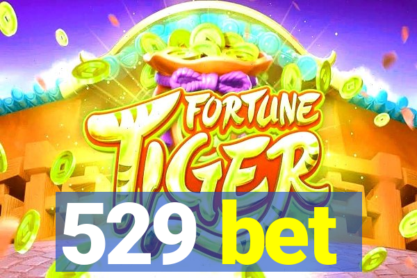 529 bet