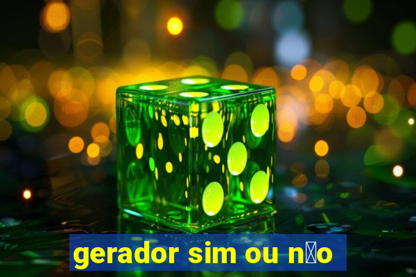 gerador sim ou n茫o