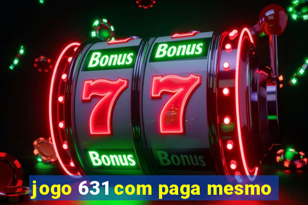 jogo 631 com paga mesmo