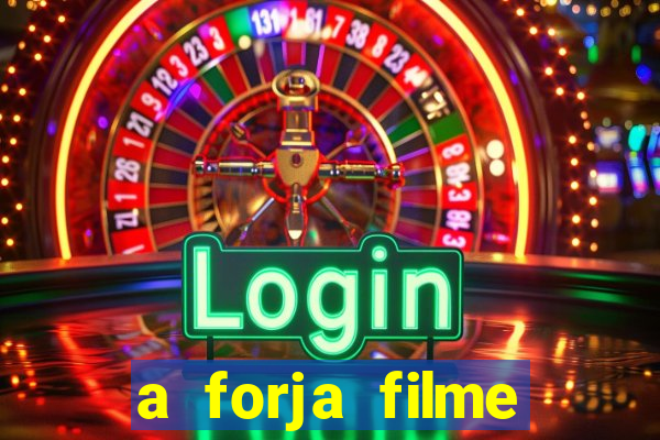 a forja filme completo dublado topflix