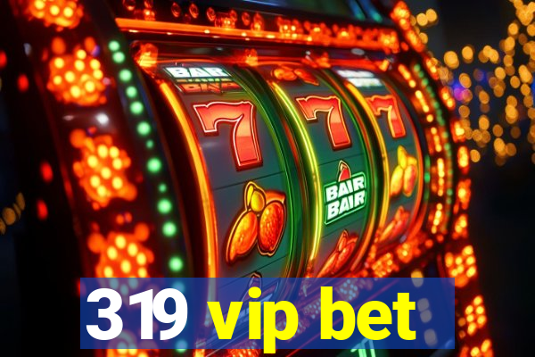 319 vip bet