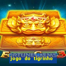 jogo do tigrinho sem depositar nada