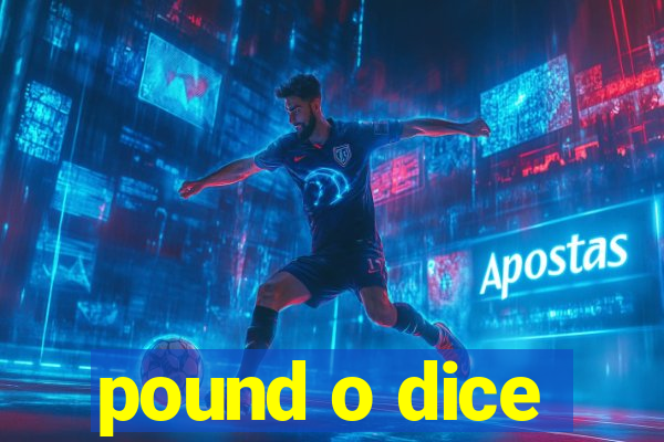 pound o dice