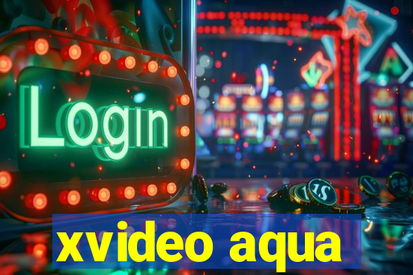 xvideo aqua