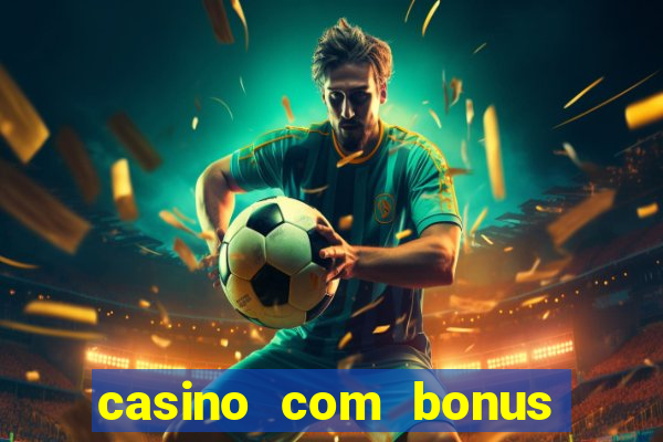 casino com bonus gratis de boas vindas