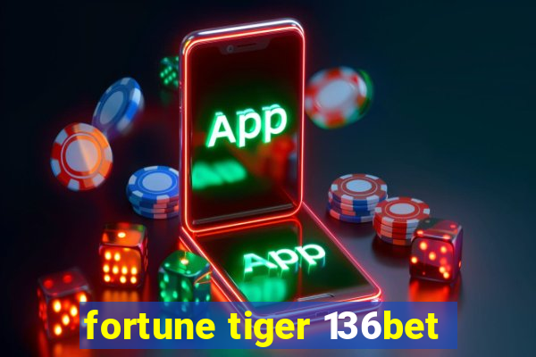 fortune tiger 136bet