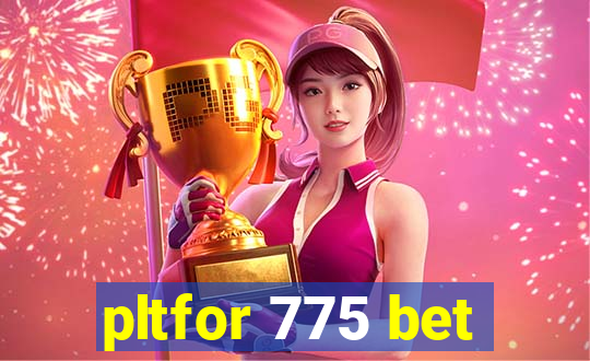 pltfor 775 bet