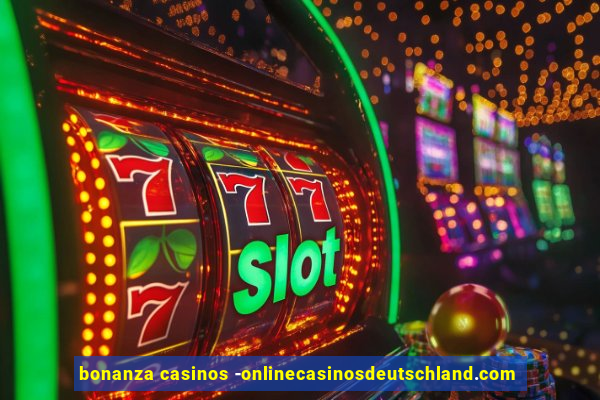 bonanza casinos -onlinecasinosdeutschland.com