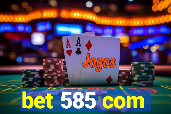 bet 585 com