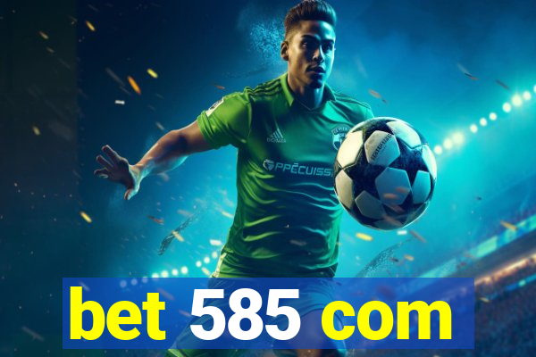 bet 585 com