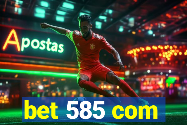 bet 585 com