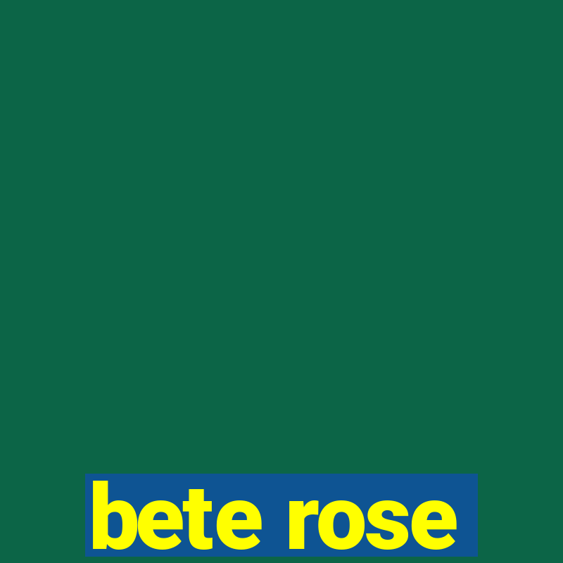 bete rose