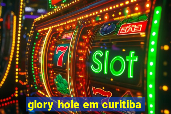 glory hole em curitiba