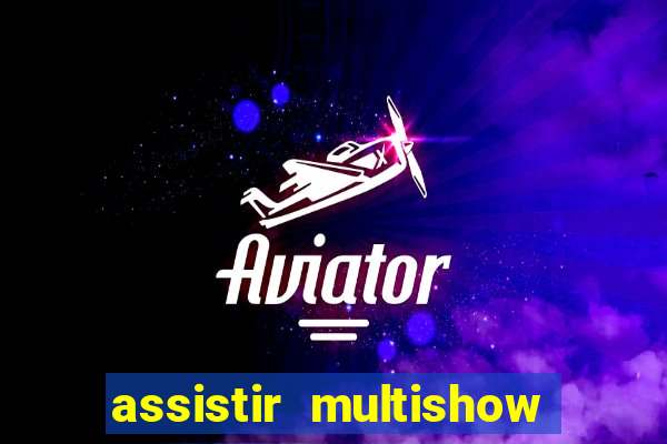 assistir multishow ao vivo online