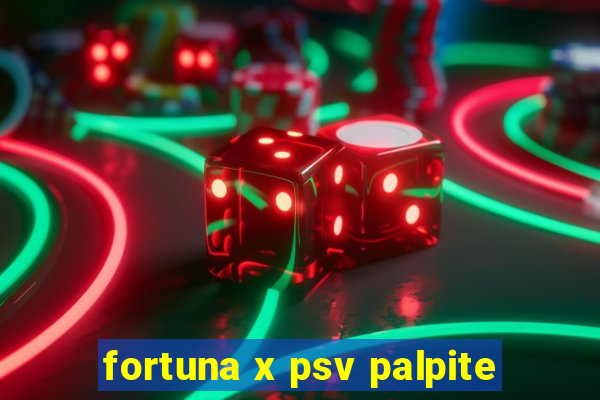 fortuna x psv palpite