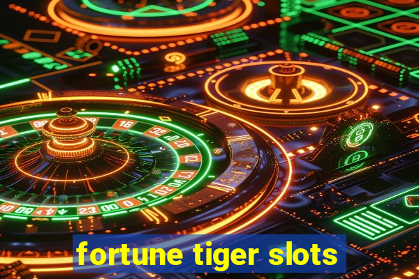 fortune tiger slots