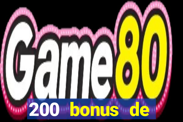 200 bonus de bienvenue casino