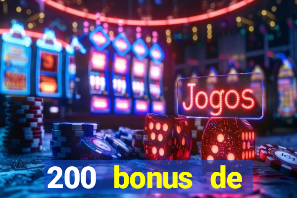 200 bonus de bienvenue casino