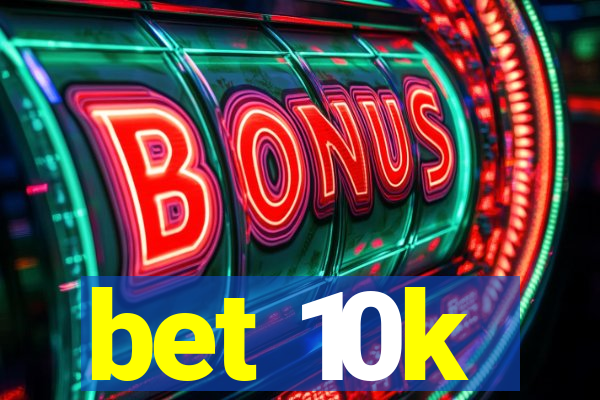 bet 10k