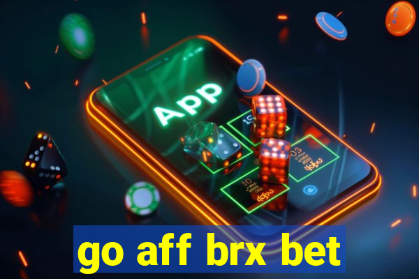 go aff brx bet