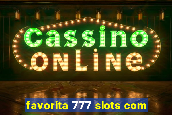 favorita 777 slots com