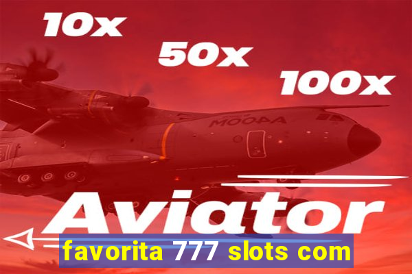 favorita 777 slots com