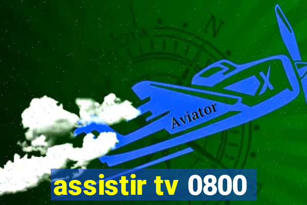 assistir tv 0800