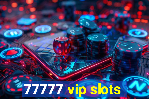 77777 vip slots