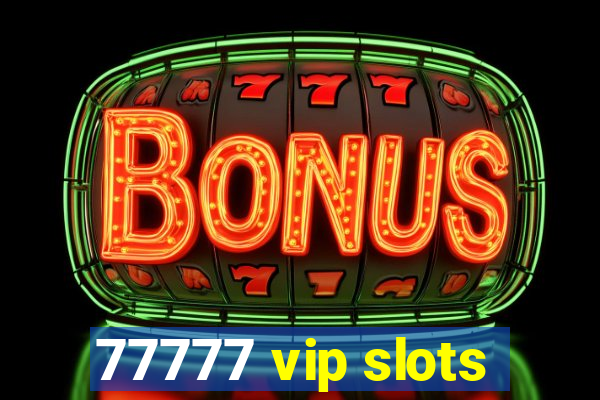 77777 vip slots