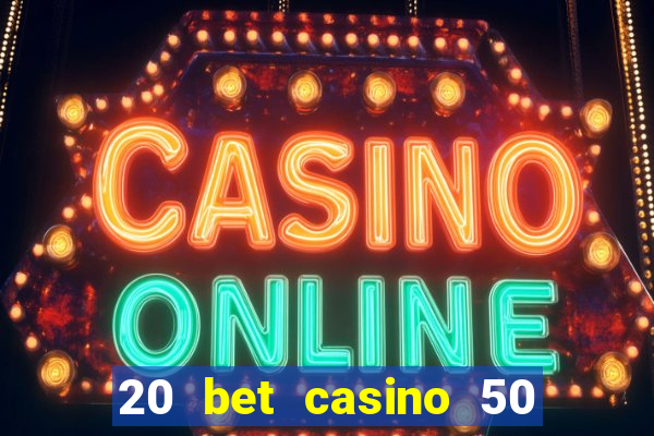 20 bet casino 50 free spins