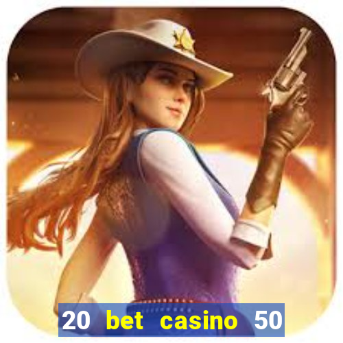 20 bet casino 50 free spins