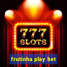 frutinha play bet