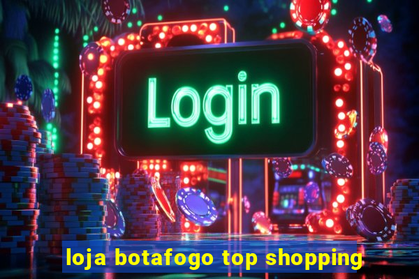 loja botafogo top shopping