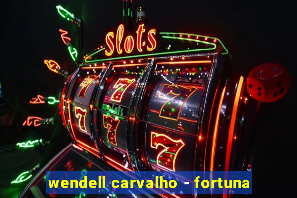 wendell carvalho - fortuna