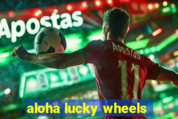 aloha lucky wheels