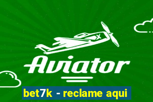 bet7k - reclame aqui