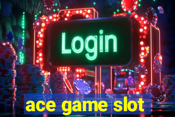 ace game slot