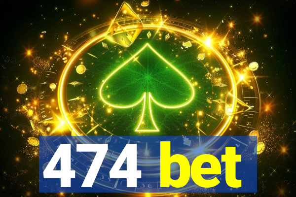 474 bet