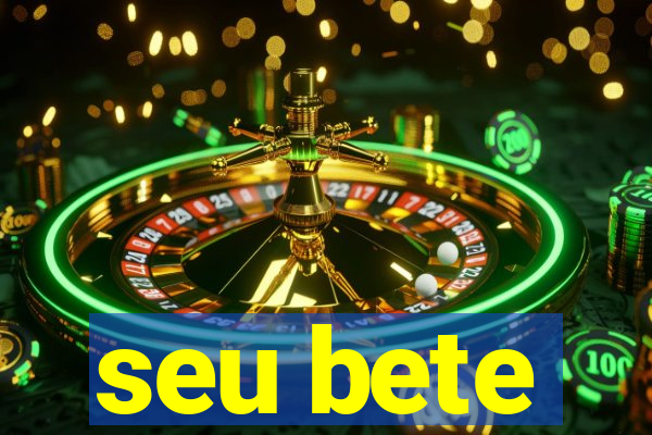 seu bete