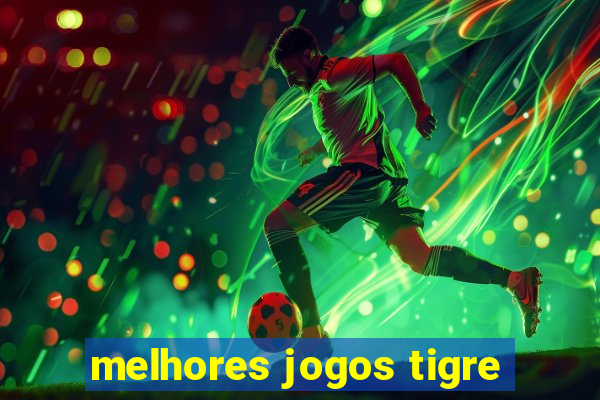 melhores jogos tigre