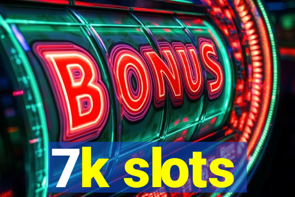 7k slots