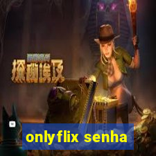 onlyflix senha