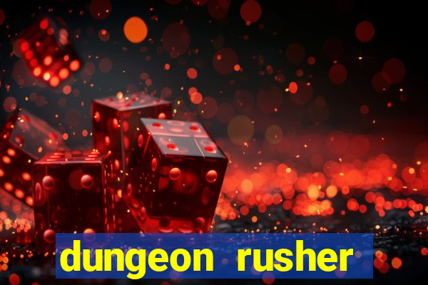 dungeon rusher maxxx 2023