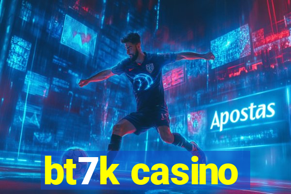 bt7k casino