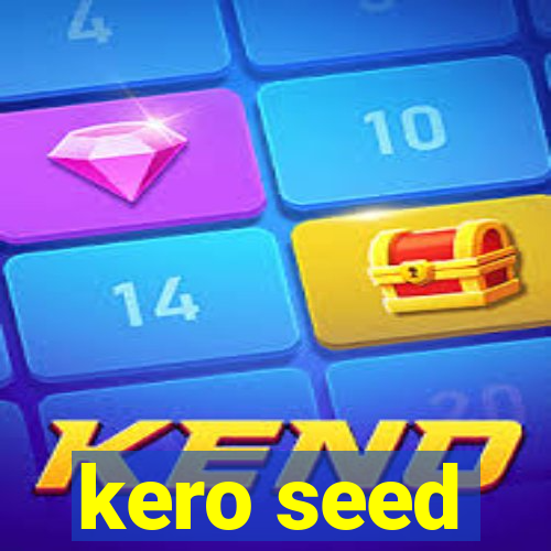 kero seed